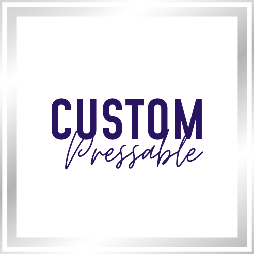 CUSTOM PRESSABLE ITEMS