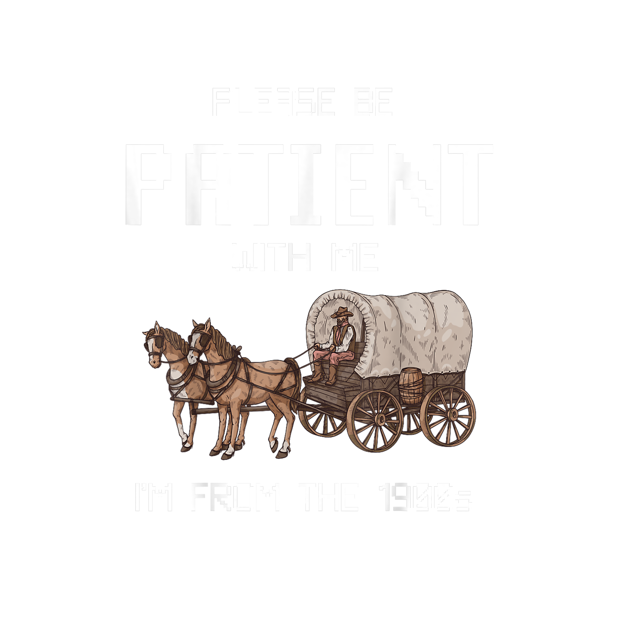 PLEASE BE PATIENT WITH ME